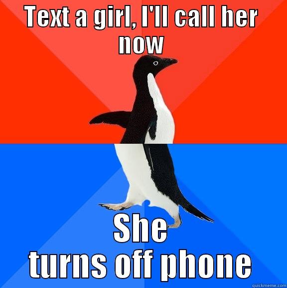TEXT A GIRL, I'LL CALL HER NOW SHE TURNS OFF PHONE Socially Awesome Awkward Penguin