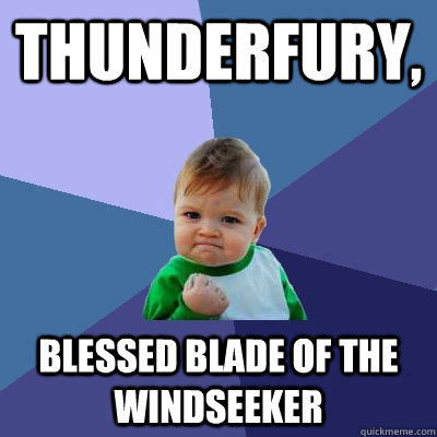 Thunderfury, blessed blade of the windseeker - Thunderfury, blessed blade of the windseeker  Success Kid