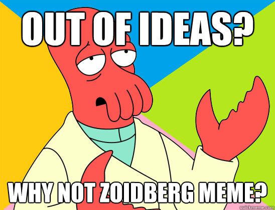 Out of ideas? why not zoidberg meme? - Out of ideas? why not zoidberg meme?  Misc