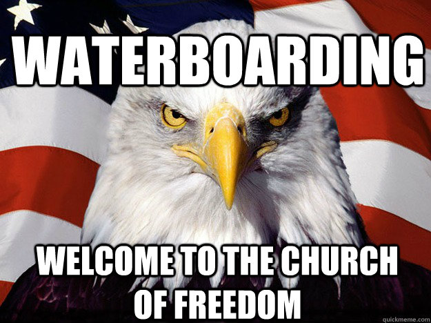 Waterboarding Welcome to the church of freedom  Patriotic Eagle