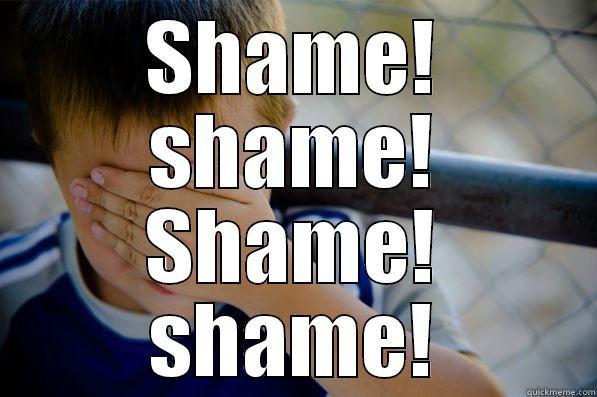 Be creative - SHAME! SHAME! SHAME! SHAME! Confession kid