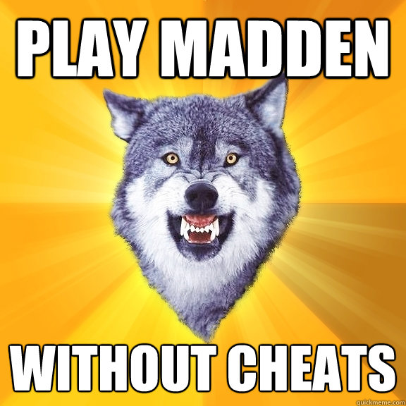 play madden without cheats  Courage Wolf