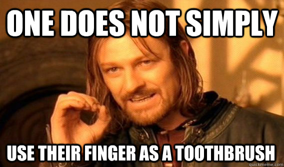 ONE DOES NOT SIMPLY USE THEIR FINGER AS A TOOTHBRUSH - ONE DOES NOT SIMPLY USE THEIR FINGER AS A TOOTHBRUSH  Misc