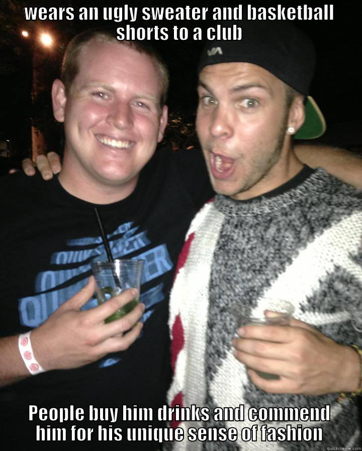 Ironic Alex - WEARS AN UGLY SWEATER AND BASKETBALL SHORTS TO A CLUB PEOPLE BUY HIM DRINKS AND COMMEND HIM FOR HIS UNIQUE SENSE OF FASHION Misc