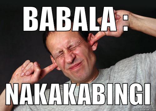 BABALA :   NAKAKABINGI Misc