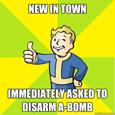 new in town immediately asked to 
disarm a-bomb  