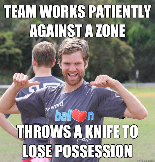 team works patiently against a zone Throws a knife to lose possession  Intermediate Male Ultimate Player