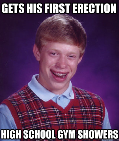 gets his first erection high school gym showers  Bad Luck Brian