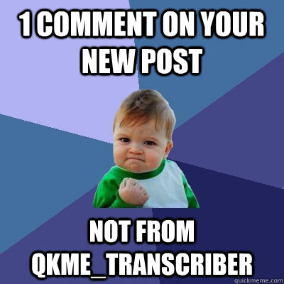 1 comment on your new post not from qkme_transcriber  Success Kid