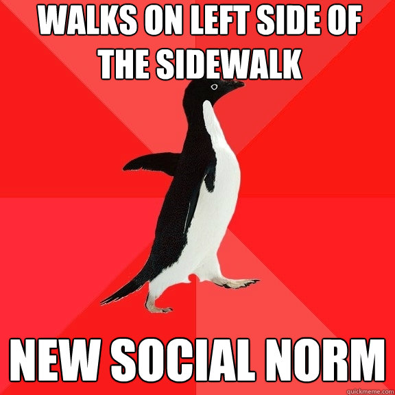 walks on left side of the sidewalk New social norm  Socially Awesome Penguin