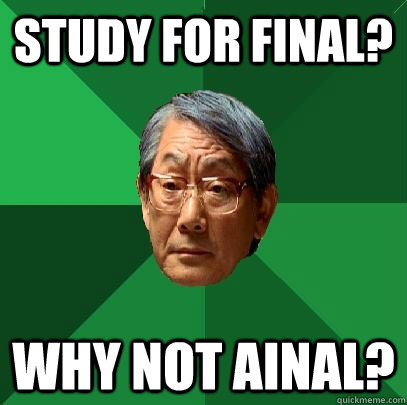 Study for final? Why not ainal?  High Expectations Asian Father