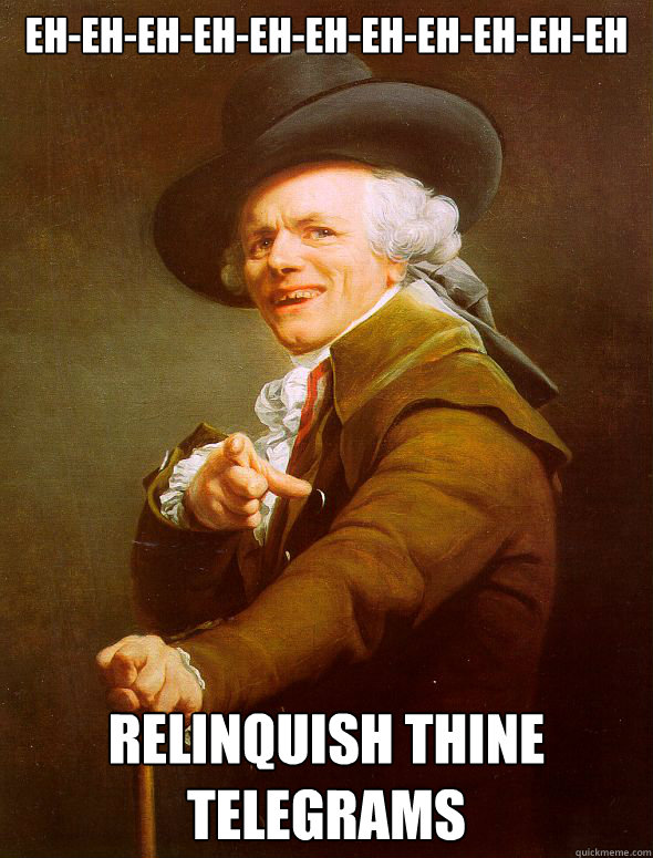 Eh-eh-eh-eh-eh-eh-eh-eh-eh-eh-eh relinquish thine telegrams  Joseph Ducreux