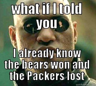 WHAT IF I TOLD YOU I ALREADY KNOW THE BEARS WON AND THE PACKERS LOST Matrix Morpheus