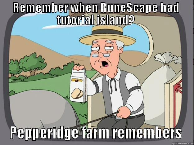 REMEMBER WHEN RUNESCAPE HAD TUTORIAL ISLAND? PEPPERIDGE FARM REMEMBERS Pepperidge Farm Remembers