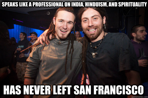 Speaks like a professional on India, Hinduism, and spirituality has never left San francisco - Speaks like a professional on India, Hinduism, and spirituality has never left San francisco  Cool Psytrance Bros