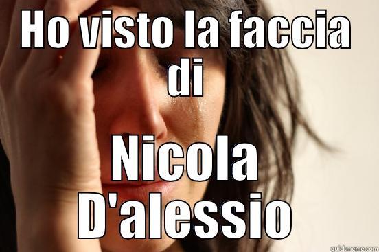 HO VISTO LA FACCIA DI NICOLA D'ALESSIO First World Problems