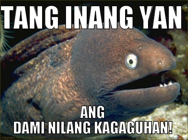 tanginang yan - TANG INANG YAN  ANG DAMI NILANG KAGAGUHAN! Bad Joke Eel