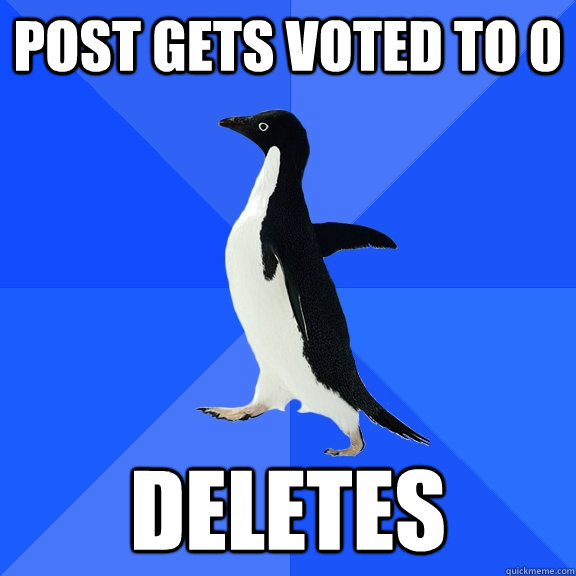 post gets voted to 0 deletes  Socially Awkward Penguin