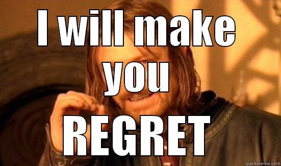 give u back home - I WILL MAKE YOU REGRET Boromir