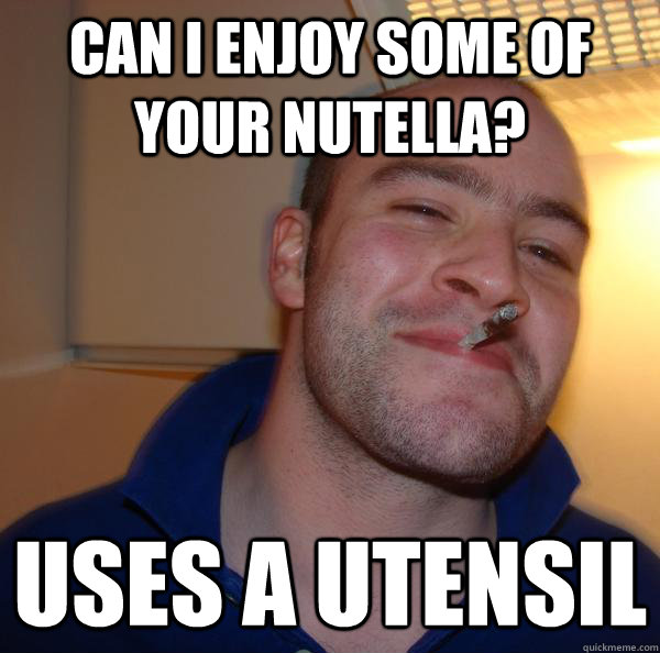 can i enjoy some of your nutella? uses a utensil - can i enjoy some of your nutella? uses a utensil  Misc