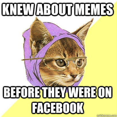 knew about memes before they were on facebook  