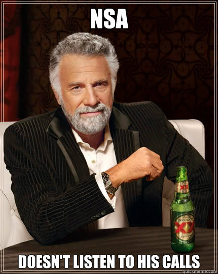 NSA doesn't listen to his calls - NSA doesn't listen to his calls  Dos Equis man