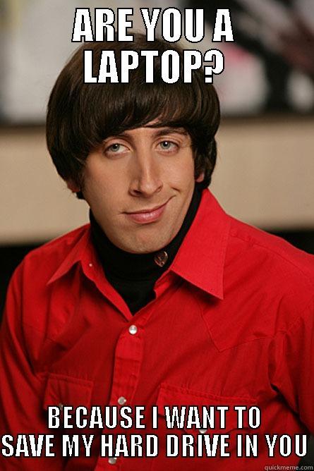 Science Jokes! - ARE YOU A LAPTOP? BECAUSE I WANT TO SAVE MY HARD DRIVE IN YOU Pickup Line Scientist