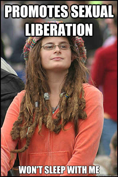 Promotes sexual liberation Won't sleep with me  College Liberal