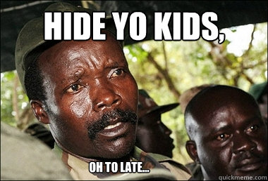 Hide Yo kids,  Oh to late...  Kony