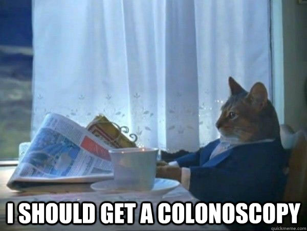  I should get a colonoscopy -  I should get a colonoscopy  morning realization newspaper cat meme