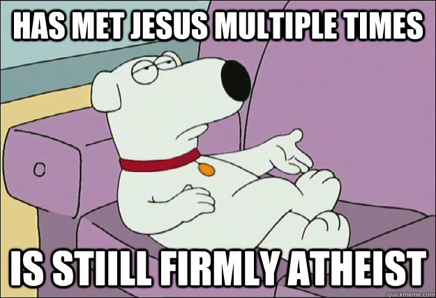 has met jesus multiple times is stiill firmly atheist  