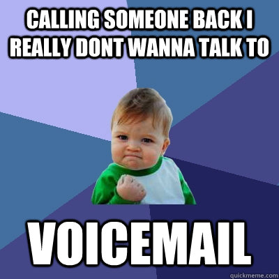 Calling someone back I really dont wanna talk to voicemail  Success Kid