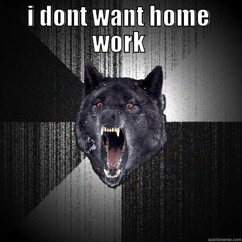 I DONT WANT HOME WORK  Insanity Wolf