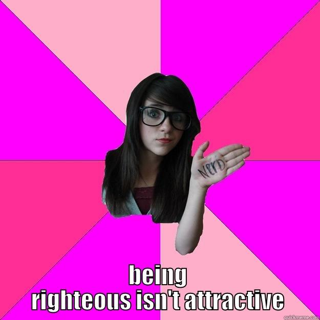 Grammar nazi girl -  BEING RIGHTEOUS ISN'T ATTRACTIVE Idiot Nerd Girl