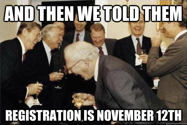 And then we told them Registration is NOvember 12th  Rich Old Men