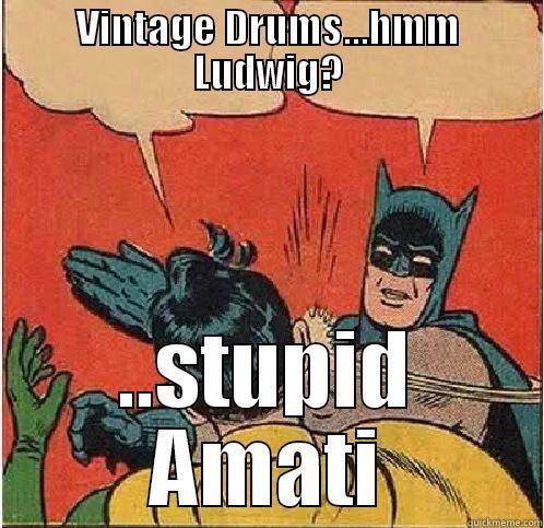 VINTAGE DRUMS...HMM LUDWIG? ..STUPID AMATI Batman Slapping Robin