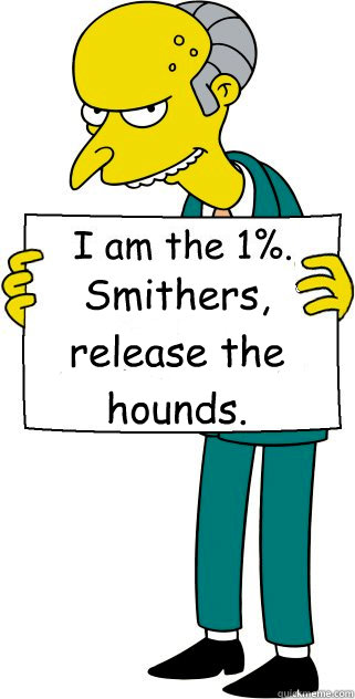 Smithers, release the hounds.  