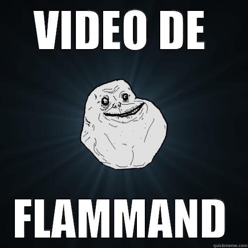 VIDEO DE FLAMMAND Forever Alone