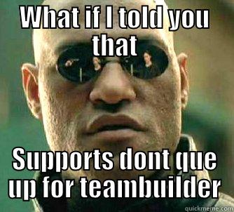 WHAT IF I TOLD YOU THAT SUPPORTS DONT QUE UP FOR TEAMBUILDER Matrix Morpheus