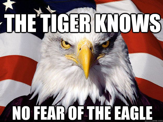 The tiger knows No fear of the eagle  Patriotic Eagle