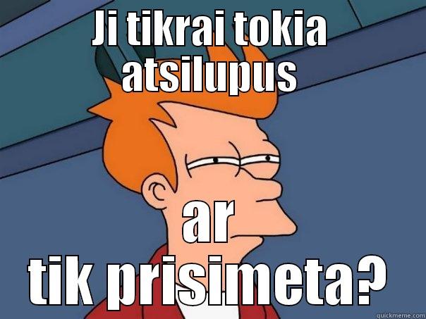 gerdute smaikstuole - JI TIKRAI TOKIA ATSILUPUS AR TIK PRISIMETA? Futurama Fry