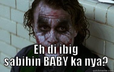  EH DI IBIG SABIHIN BABY KA NYA? Misc