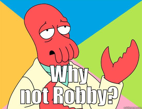  WHY NOT ROBBY? Futurama Zoidberg 