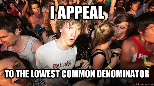 i-appeal-to-the-lowest-common-denominator-sudden-clarity-clarence