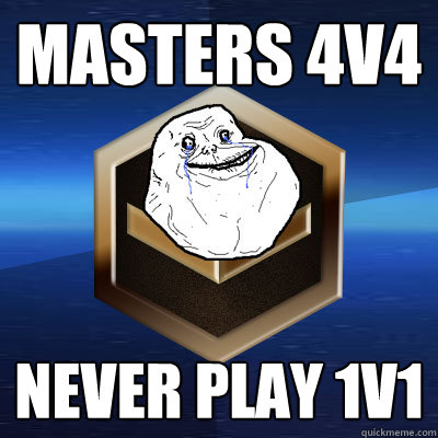 masters 4v4 never play 1v1 - masters 4v4 never play 1v1  Forever Bronze