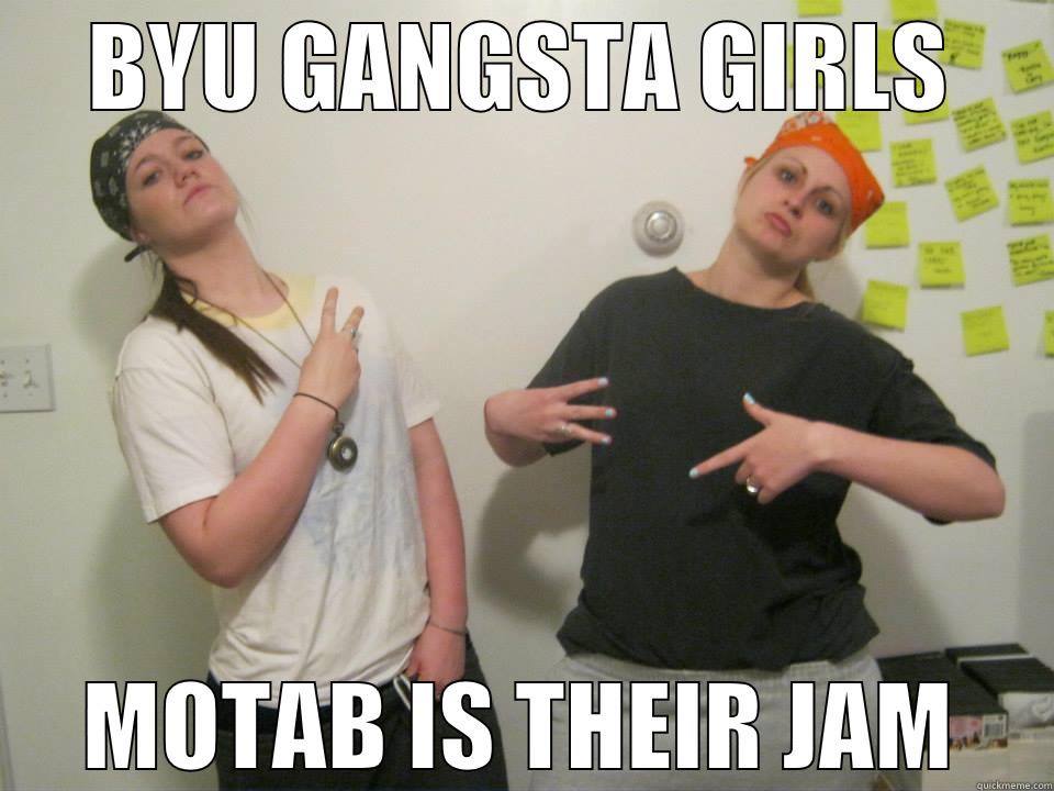 BYU GANGSTA GIRLS MOTAB IS THEIR JAM Misc