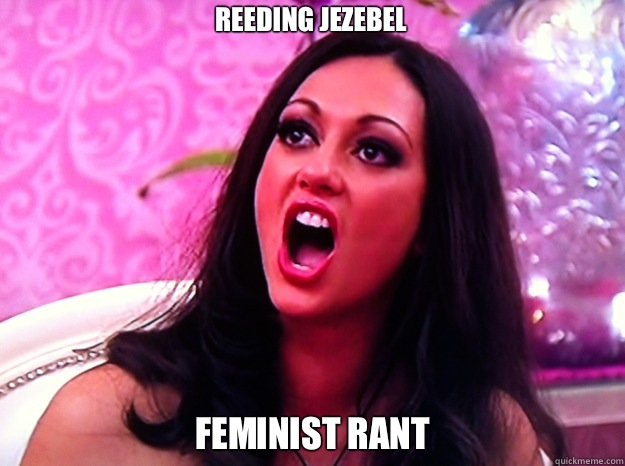 Reeding jezebel  Feminist rant  Feminist Nazi