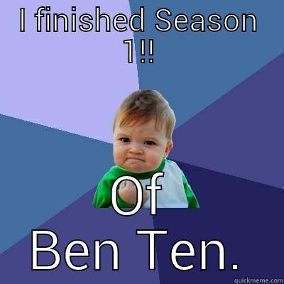 I FINISHED SEASON 1!! OF BEN TEN. Success Kid