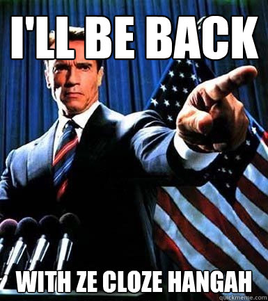 i'll be back with ze cloze hangah  