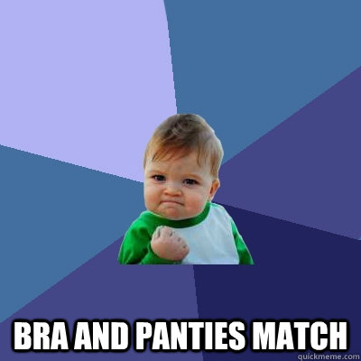  Bra and panties match  Success Kid